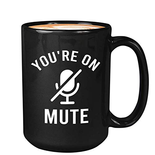 Sarcastic Coffee Mug - Youre on Mute - Funny Zoom Work from Home Online Learning Video Call Meeting for Educator Learner Worker 15ozBlack