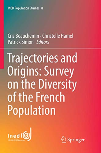 Trajectories and Origins: Survey on the Diversity of the French Population (INED Population Studies, 8)