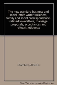 The new standard business and social letter-writer: Business, family and social correspondence, refined love-letters, marriage proposals, acceptances and refusals, etiquette