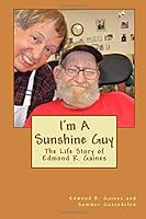 I'm A Sunshine Guy: The Life Story of Edmond R. Gaines 1724667351 Book Cover