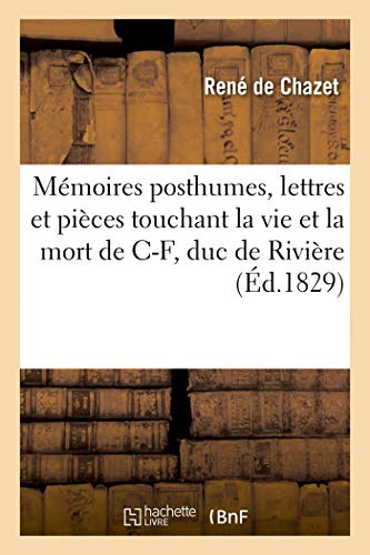 Mémoires posthumes, lettres et pièces authentiques touchant la vie et la mort: de Charles-François, duc de Rivière (French Edition)