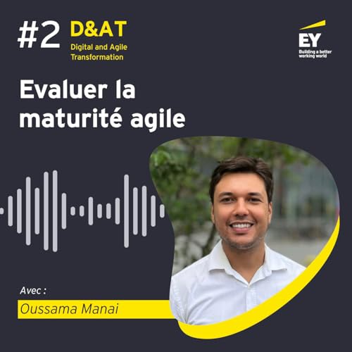 D&AT - &Eacute;pisode 2 - L&rsquo;&eacute;valution de la maturit&eacute; agile