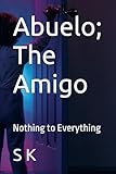 Abuelo; The Amigo: Nothing to Everything
