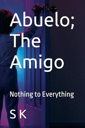 Abuelo; The Amigo: Nothing to Everything