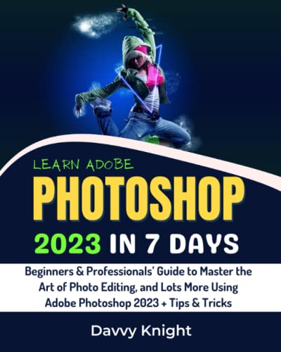 LEARN ADOBE PHOTOSHOP 2023 IN 7 DAYS: Beginners &...