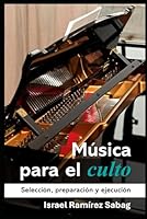 Música para el culto: Selección, preparación y ejecución (Spanish Edition) 6072985033 Book Cover