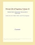  Private Life of Napoleon, Volume 12 (Webster\'s Swedish Thesaurus Edition)