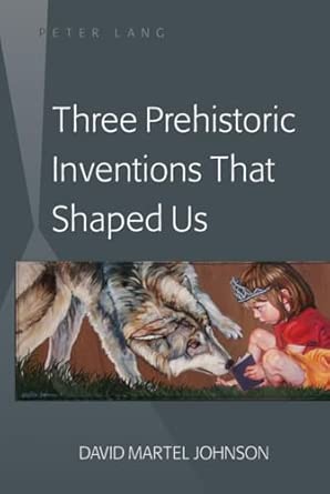 Three Prehistoric Inventions That Shaped Us book cover
