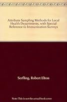 Attribute Sampling Methods for Local Health Departments, with Special Reference to Immunization Surveys B0007ESOYS Book Cover