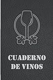 Cuaderno de vinos: Un diario para registrar y recordar todas las catas. El compañero perfecto para sumilleres y amantes del vino