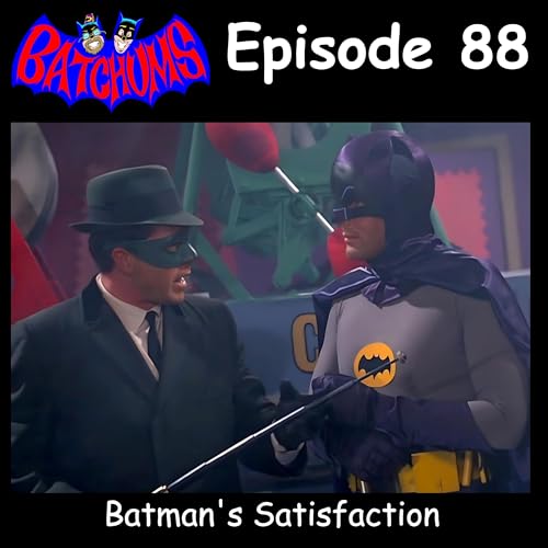 BatChums Episode 88 &ndash; Batman's Satisfaction