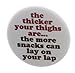 The thicker your thighs - more snacks 1.25