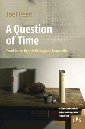 A Question of Time: Freud in the Light of Heidegger’s Temporality: 19 A Question of Time: Freud in the Light of Heidegger’s Temporality: 19 book cover