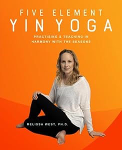 Five Element Yin Yoga: Practising & Teaching in Harmony with the Seasons