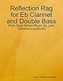  Reflection Rag for Eb Clarinet and Double Bass - Pure Duet Sheet Music By Lars Christian Lundholm (English Edition)
