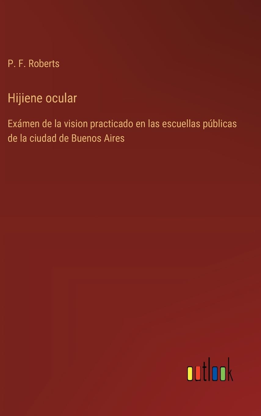Hijiene ocular: Exámen de la vision practicado en las escuellas públicas de la ciudad de Buenos Aires