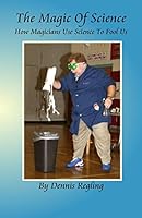 The Magic Of Science: How Magicians Use Science To Fool Us 144045518X Book Cover