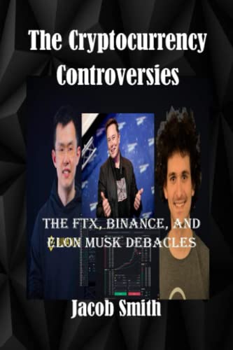 The Crypto Currency Controversies: The Ftx, Binance, And Elon Musk Debacles #TOP21