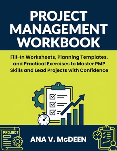 Project Management Workbook: Fill-In Worksheets, Planning Templates, and Practical Exercises to Master PMP Skills and Lead Project with Confidence