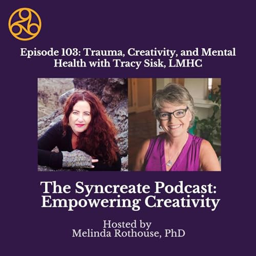 Episode 103: Trauma, Creativity, and Mental Health with Tracy Sisk, LMHC