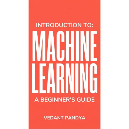 Introduction to Machine Learning: A Beginner's Guide Audiobook By Vedant Pandya cover art