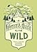 A Woman's Guide to the Wild: Your Complete Outdoor Handbook (Her Guide to the Wild)