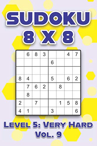 Sudoku 8 x 8 Level 5: Very Hard Vol. 9: Play Sudoku 8x8 Eight Grid With Solutions Hard Level Volumes 1-40 Sudoku Cross Sums Variation Travel Paper ... Challenge All Ages From Kids to Adults