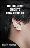 helix hoop piercing price  THE EFFECTIVE GUIDE TO BODY PIERCING: All You Need To Know About Modifying, Beautifying Your Ear, Face And Body To Look Attractive (English Edition)