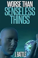 Worse Than Senseless Things 1506127304 Book Cover