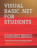 VISUAL BASIC .NET FOR STUDENTS: A Project-Based Approach to Develop Desktop Applications