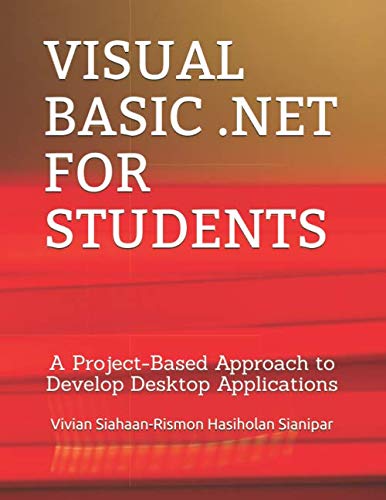 Compare Textbook Prices for VISUAL BASIC .NET FOR STUDENTS: A Project-Based Approach to Develop Desktop Applications  ISBN 9798671912654 by Siahaan, Vivian,Sianipar, Rismon Hasiholan