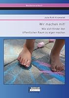 Wir machen mit! Wie sich Kinder den öffentlichen Raum zu eigen machen 3958203515 Book Cover