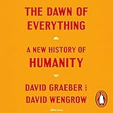 The Dawn of Everything: A New History of Humanity -  Penguin Audio