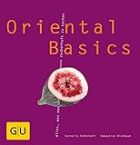  Oriental Basics: Alles was man braucht, um zu Hause zauberhaft zu kochen