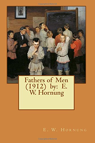 Fathers of Men (1912) by: E. W. Hornung