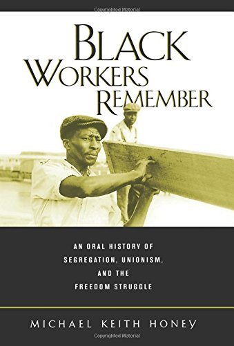 Black Workers Remember: An Oral History of Segregation, Unionism, and the Freedom Struggle