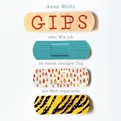 Gips oder Wie ich an einem einzigen Tag die Welt reparierte Titelbild