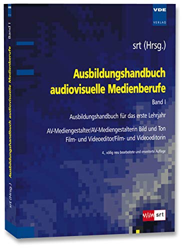 Ausbildungshandbuch audiovisuelle Medienberufe Bd.I: Ausbildungshandbuch für das erste Lehrjahr – AV-Mediengestalter/AV-Mediengestalterin Bild und Ton , Film- und Videoeditor/Film- und Videoeditorin., 72