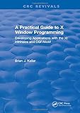  A Practical Guide To X Window Programming: Developing Applications with the XT Intrinsics and OSF/Motif