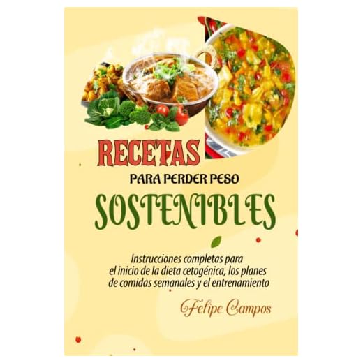 RECETAS PARA PERDER PESO SOSTENIBLES: Instrucciones completas para el inicio de la dieta cetogénica, los planes de comidas semanales y el entrenamiento