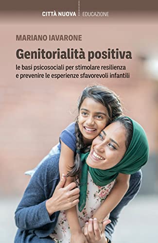 Genitorialità positiva. Le basi psicosociali per stimolare resilienza e prevenire le esperienze sfavorevoli infant