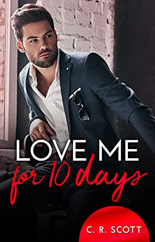 Love me for 10 days von [C. R. Scott]