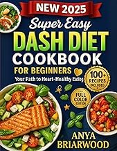 Guide Edition Livre Audio Super Easy DASH Diet Cookbook for Beginners: Your Path to Heart-Healthy Eating: Quick, Delicious Recipes, Including Sweets, to Start Your DASH Diet with Ease Full