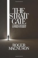 The Strait Gate: A Missing Metaphor in Today's Church 0982246021 Book Cover