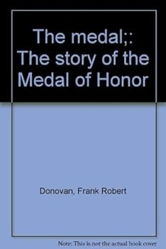 The medal;: The story of the Medal of Honor