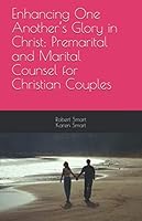 Enhancing One Another’s Glory in Christ: Premarital and Marital Counsel for Christian Couples 1643732676 Book Cover
