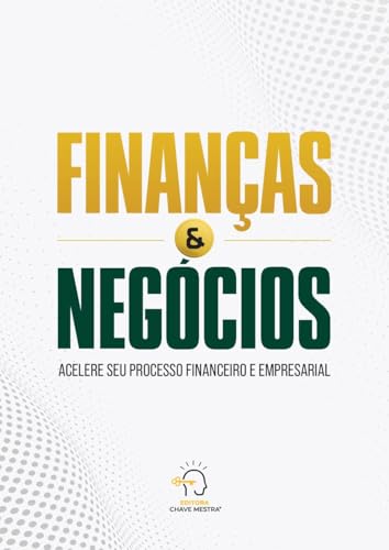 Finanças e negócios: acelere seu processo financeiro e empresarial