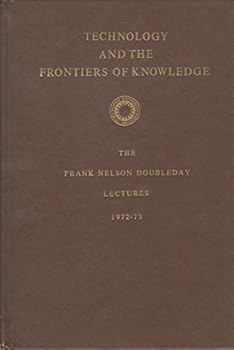Technology and the Frontiers of Knowledge: The Frank Nelson Doubleday Lectures 1972-73