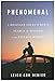 Phenomenal: A Hesitant Adventurer s Search for Wonder in the Natural World