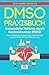 Produktbild DMSO: Praxisbuch - Erstaunliche Heilung durch hochwirksames DMSO! Gegen Schmerzen, Schwellungen, Entzündungen, sowie Hilfe bei Arthritis, Arthrose u.v.m.
